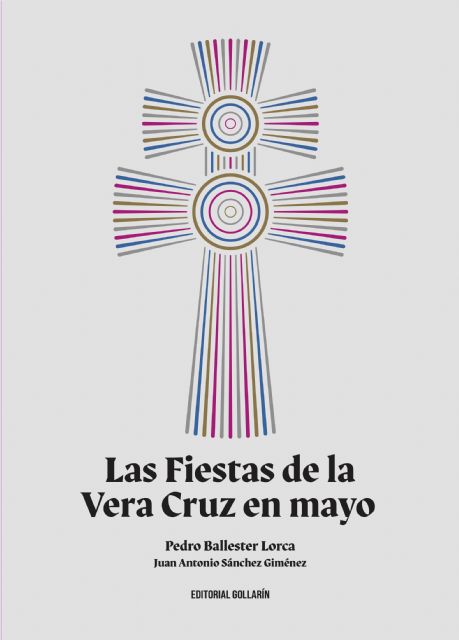 Ya a la venta 'Las Fiestas de la Vera Cruz en mayo', libro póstumo de Pedro Ballester Lorca editado por Gollarín
